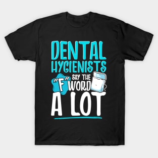 Dental Hygienists Say The "F" Word A Lot Floss Pun T-Shirt